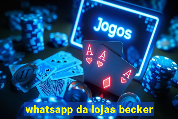 whatsapp da lojas becker